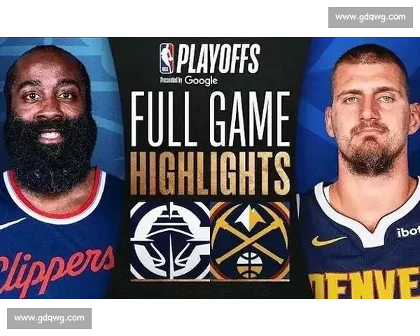 快船对决掘金西部强强碰撞季后赛走势成焦点核心球星博弈战术较量引热议 快船对决掘金西部强强碰撞季后赛走势成焦点核心球星博弈战术较量引热议